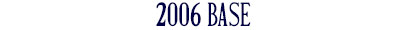 2006 Base 2006 Base