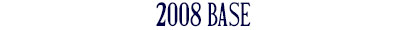 2008 Base 2008 Base